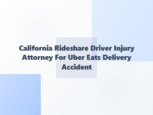 California Rideshare Driver Injury Attorney for Uber Eats Accidents