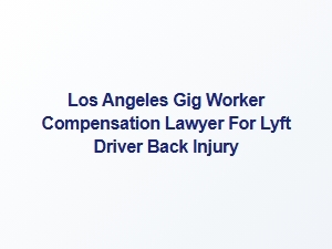 Los Angeles Lyft Driver Back Injury Compensation Lawyer