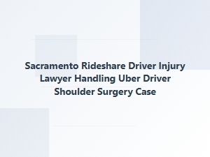 Sacramento Rideshare Driver Injury Lawyer for Uber Shoulder Surgery