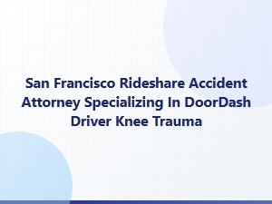 San Francisco Rideshare Attorney for Doordash Knee Injuries