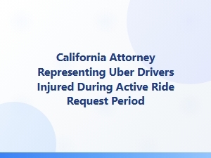 California Attorney for Uber Drivers Injured on Active Rides