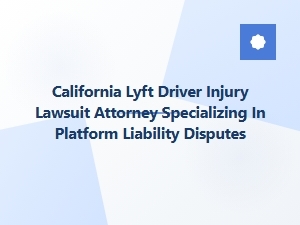 California Lyft Driver Injury Attorney for Platform Liability
